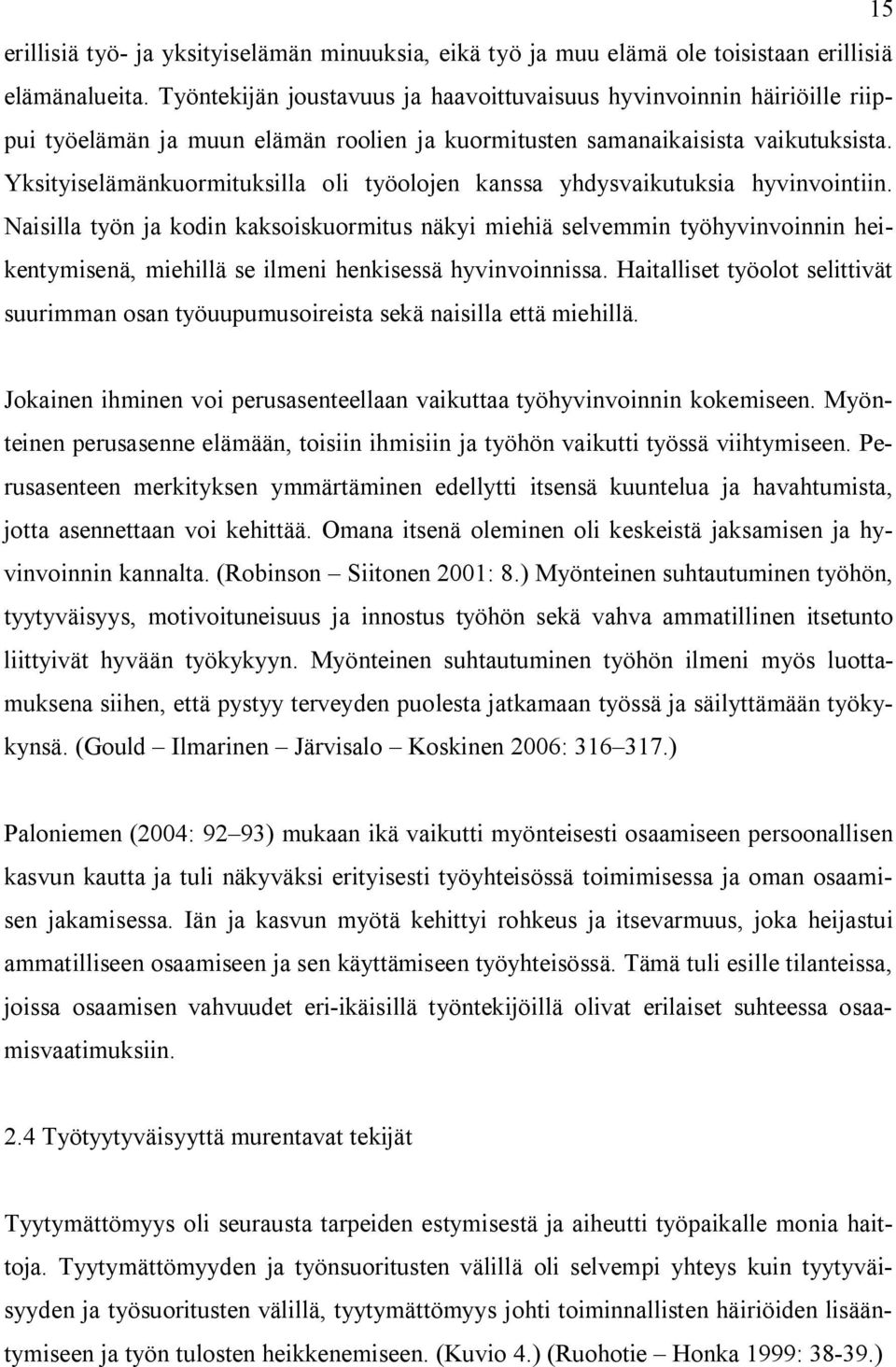 Yksityiselämänkuormituksilla oli työolojen kanssa yhdysvaikutuksia hyvinvointiin.