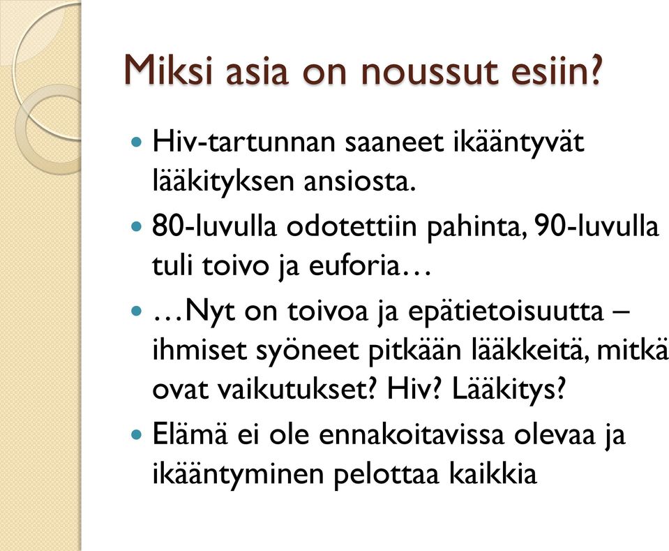 80-luvulla odotettiin pahinta, 90-luvulla tuli toivo ja euforia Nyt on toivoa ja