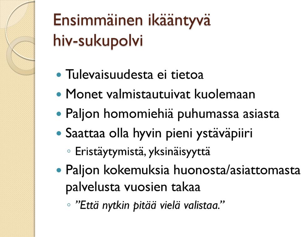 olla hyvin pieni ystäväpiiri Eristäytymistä, yksinäisyyttä Paljon