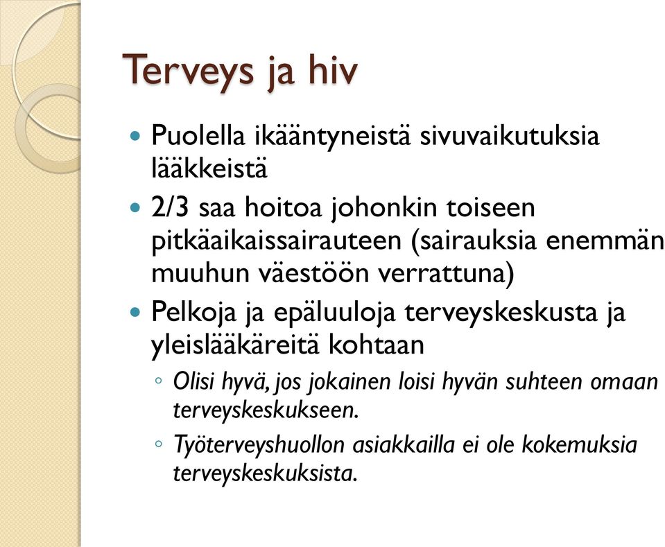 epäluuloja terveyskeskusta ja yleislääkäreitä kohtaan Olisi hyvä, jos jokainen loisi hyvän