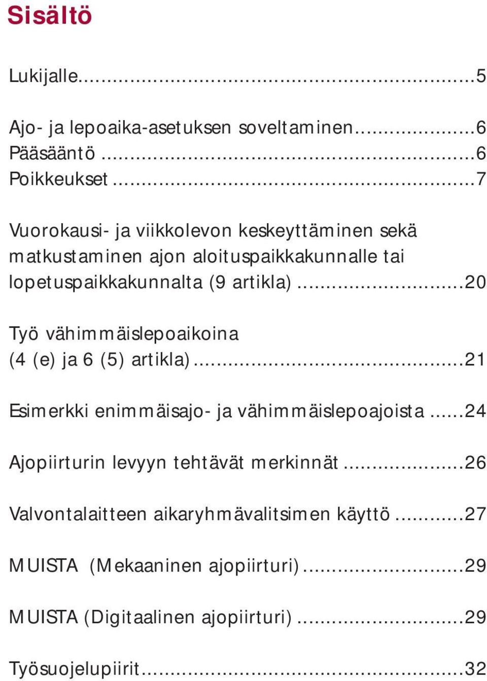 ..20 Työ vähimmäislepoaikoina (4 (e) ja 6 (5) artikla)...21 Esimerkki enimmäisajo- ja vähimmäislepoajoista.