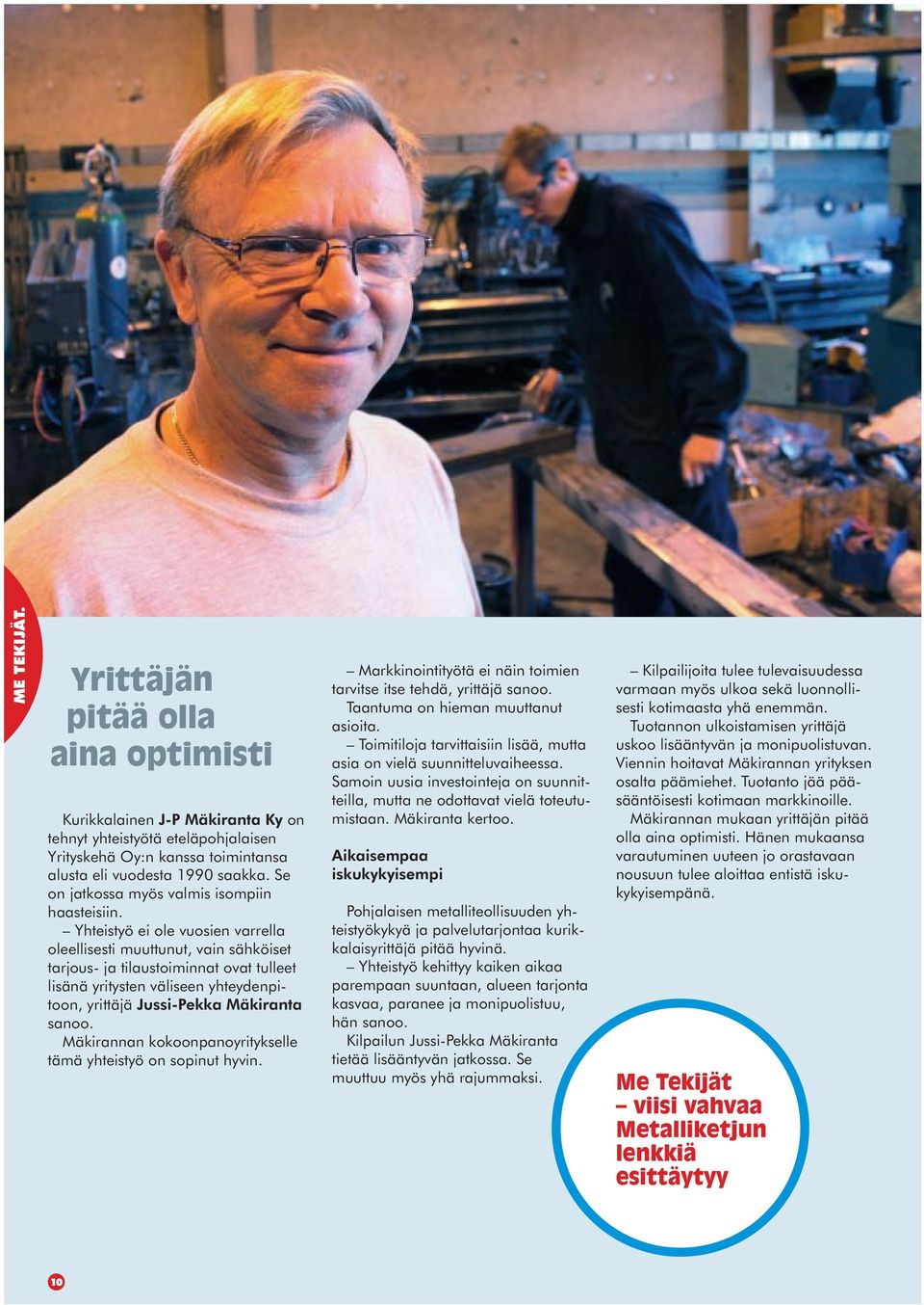 Yhteistyö ei ole vuosien varrella oleellisesti muuttunut, vain sähköiset tarjous- ja tilaustoiminnat ovat tulleet lisänä yritysten väliseen yhteydenpitoon, yrittäjä Jussi-Pekka Mäkiranta sanoo.