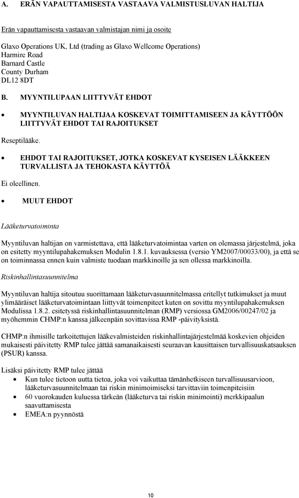 EHDOT TAI RAJOITUKSET, JOTKA KOSKEVAT KYSEISEN LÄÄKKEEN TURVALLISTA JA TEHOKASTA KÄYTTÖÄ Ei oleellinen.