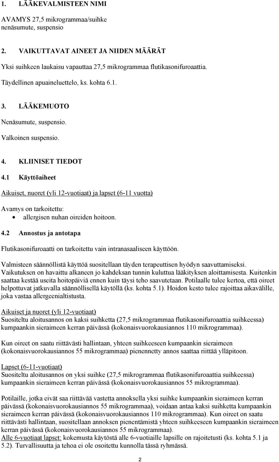 1 Käyttöaiheet Aikuiset, nuoret (yli 12-vuotiaat) ja lapset (6-11 vuotta) Avamys on tarkoitettu: allergisen nuhan oireiden hoitoon. 4.