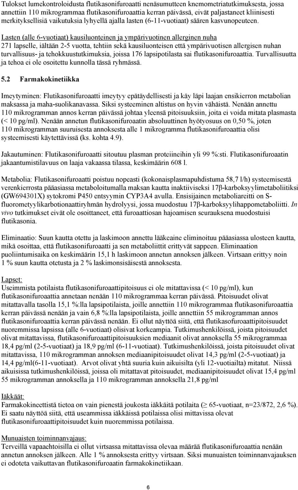 Lasten (alle 6-vuotiaat) kausiluonteinen ja ympärivuotinen allerginen nuha 271 lapselle, iältään 2-5 vuotta, tehtiin sekä kausiluonteisen että ympärivuotisen allergisen nuhan turvallisuus- ja