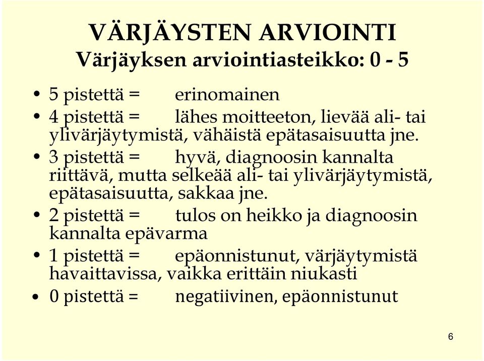 3 pistettä = hyvä, diagnoosin kannalta riittävä, mutta selkeää ali- tai ylivärjäytymistä, epätasaisuutta, sakkaa jne.