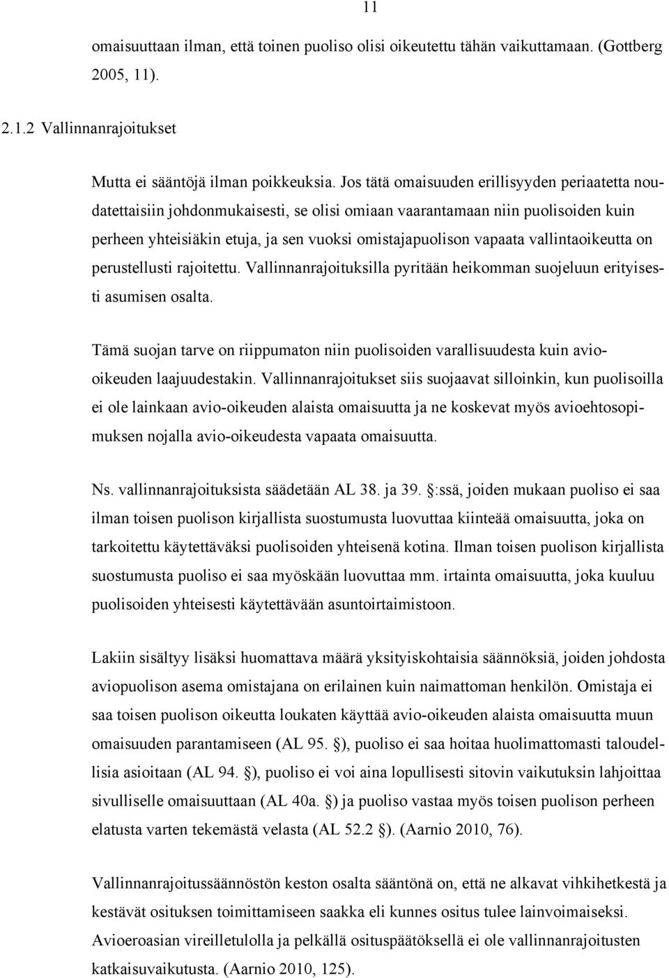 vallintaoikeutta on perustellusti rajoitettu. Vallinnanrajoituksilla pyritään heikomman suojeluun erityisesti asumisen osalta.