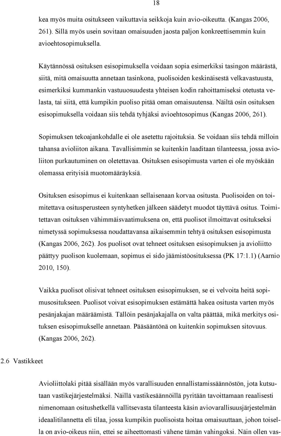 vastuuosuudesta yhteisen kodin rahoittamiseksi otetusta velasta, tai siitä, että kumpikin puoliso pitää oman omaisuutensa.