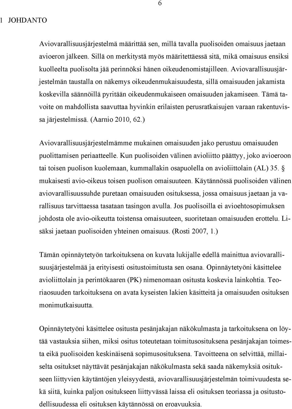 Aviovarallisuusjärjestelmän taustalla on näkemys oikeudenmukaisuudesta, sillä omaisuuden jakamista koskevilla säännöillä pyritään oikeudenmukaiseen omaisuuden jakamiseen.