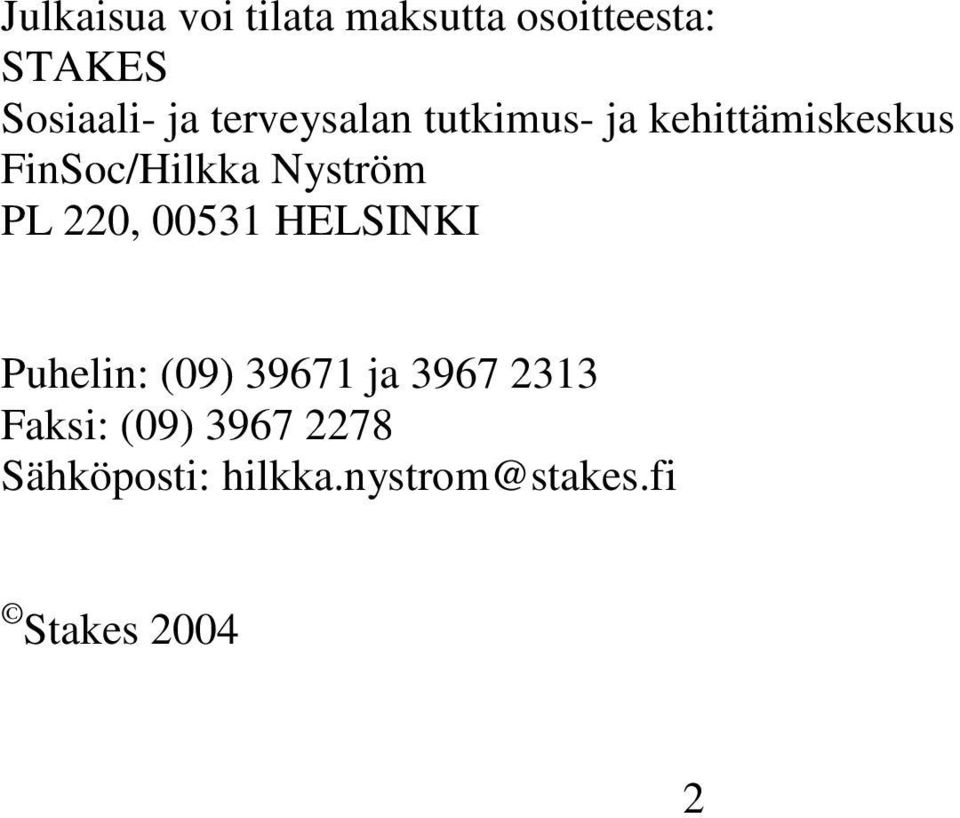 PL 220, 00531 HELSINKI Puhelin: (09) 39671 ja 3967 2313 Faksi: