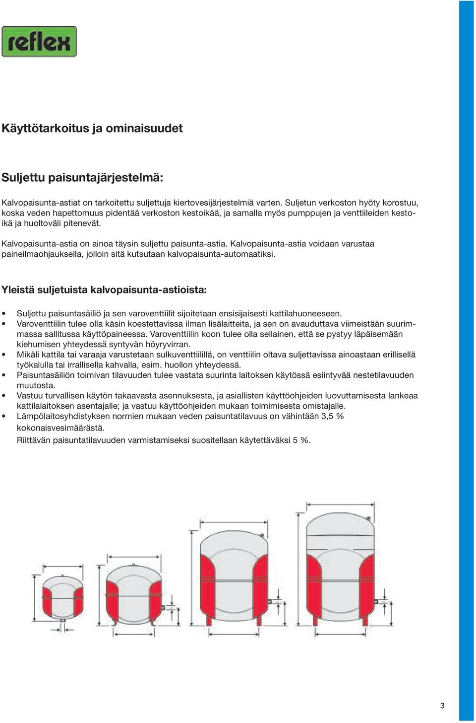 Kalvopaisunta-astia on ainoa täysin suljettu paisunta-astia. Kalvopaisunta-astia voidaan varustaa paineilmaohjauksella, jolloin sitä kutsutaan kalvopaisunta-automaatiksi.