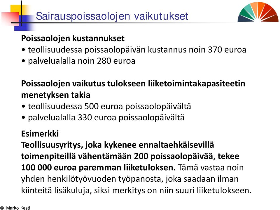 poissaolopäivältä Esimerkki Teollisuusyritys, joka kykenee ennaltaehkäisevillä toimenpiteillä vähentämään 200poissaolopäivää, tekee 100 000 euroa