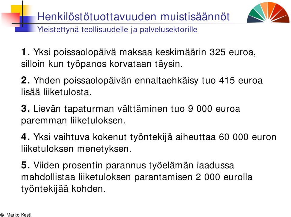 Yhden poissaolopäivän ennaltaehkäisy tuo 415 euroa lisää liiketulosta. 3.