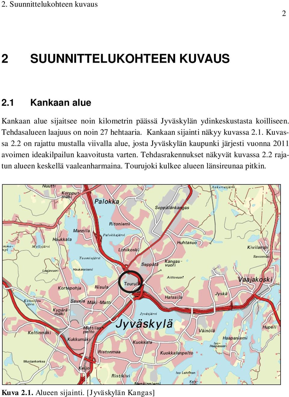 Tehdasalueen laajuus on noin 27 hehtaaria. Kankaan sijainti näkyy kuvassa 2.1. Kuvassa 2.