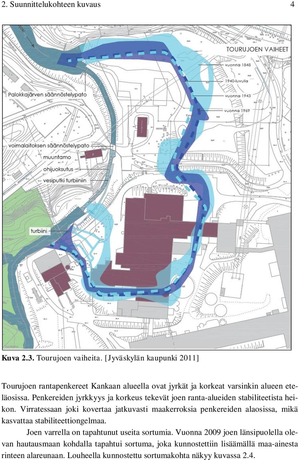 Penkereiden jyrkkyys ja korkeus tekevät joen ranta-alueiden stabiliteetista heikon.