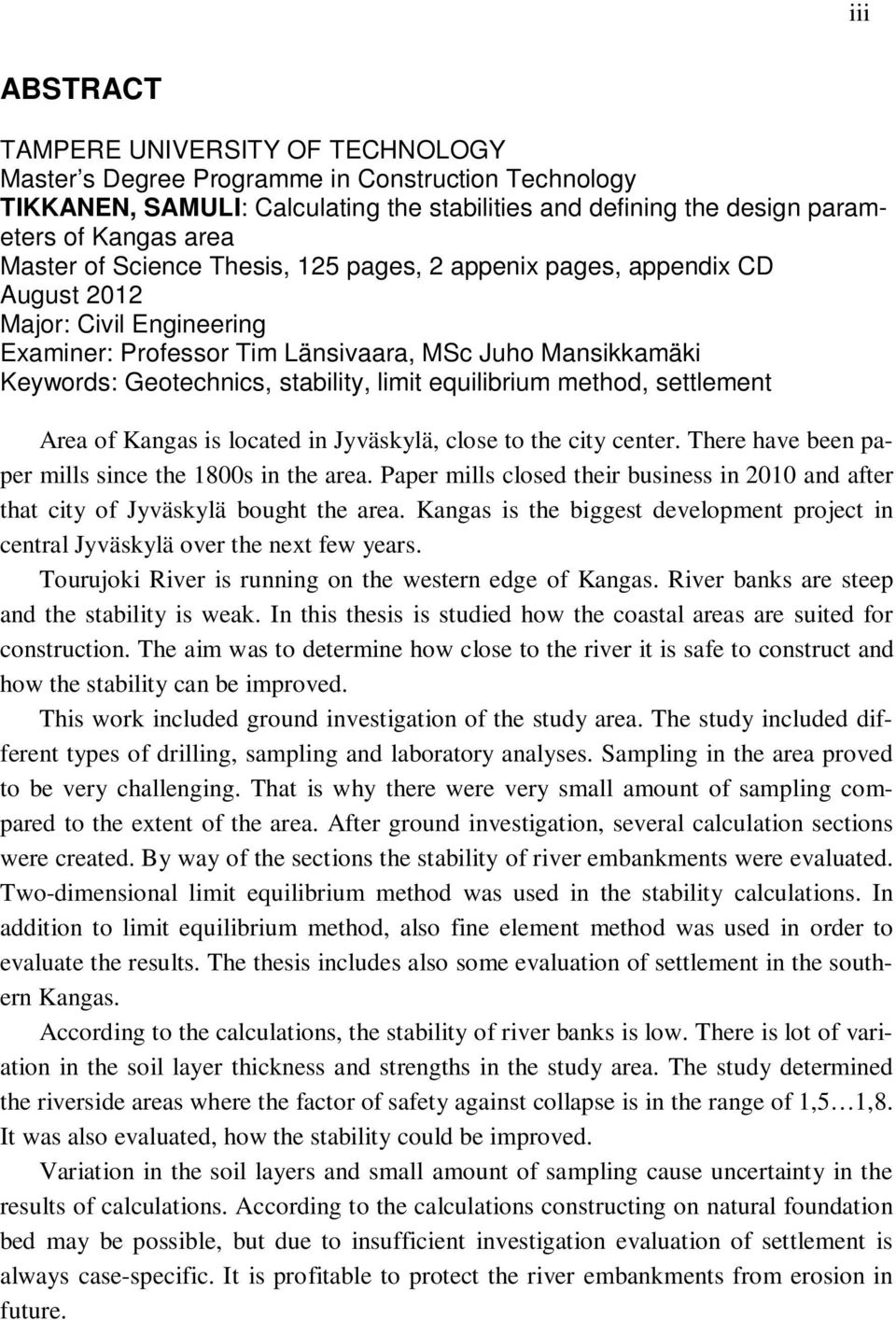 limit equilibrium method, settlement Area of Kangas is located in Jyväskylä, close to the city center. There have been paper mills since the 1800s in the area.