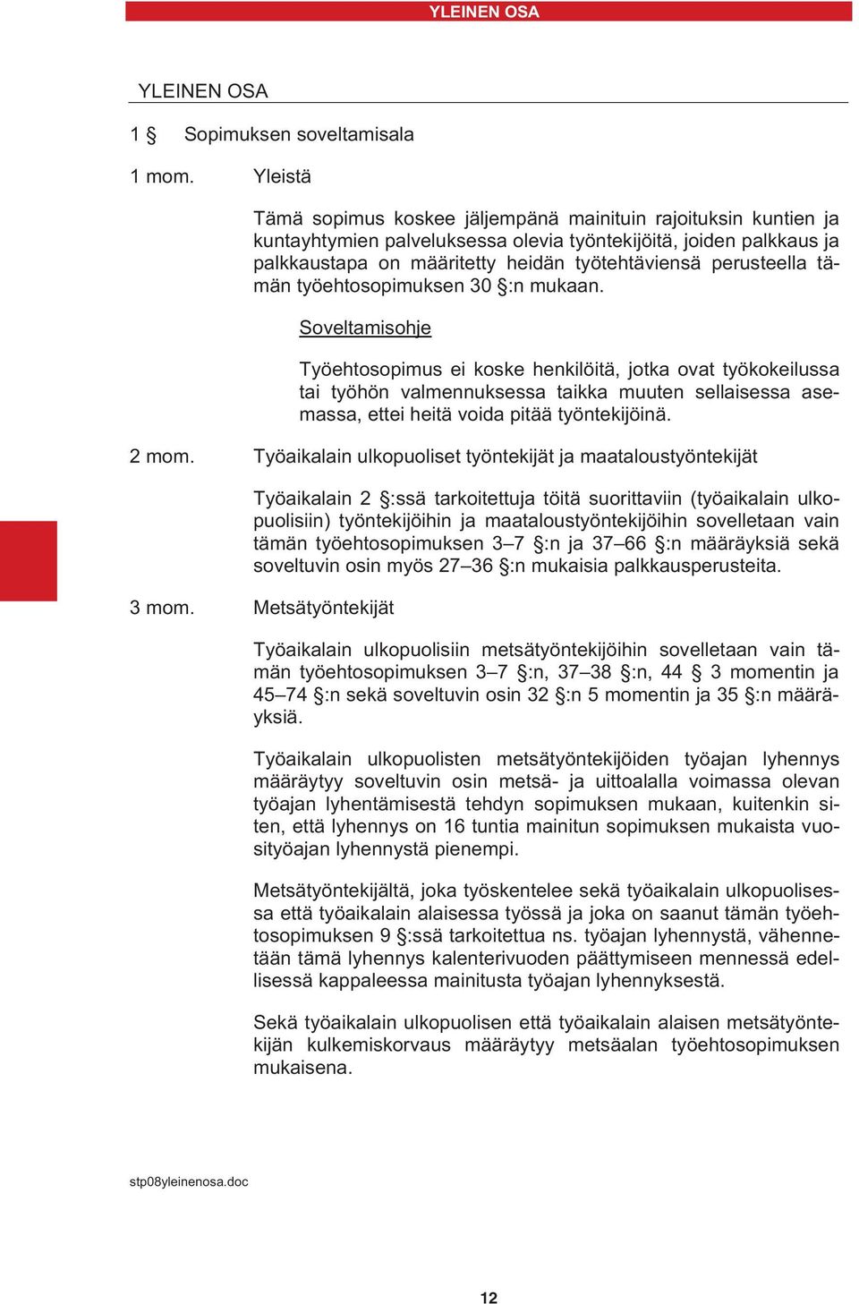 perusteella tämän työehtosopimuksen 30 :n mukaan.