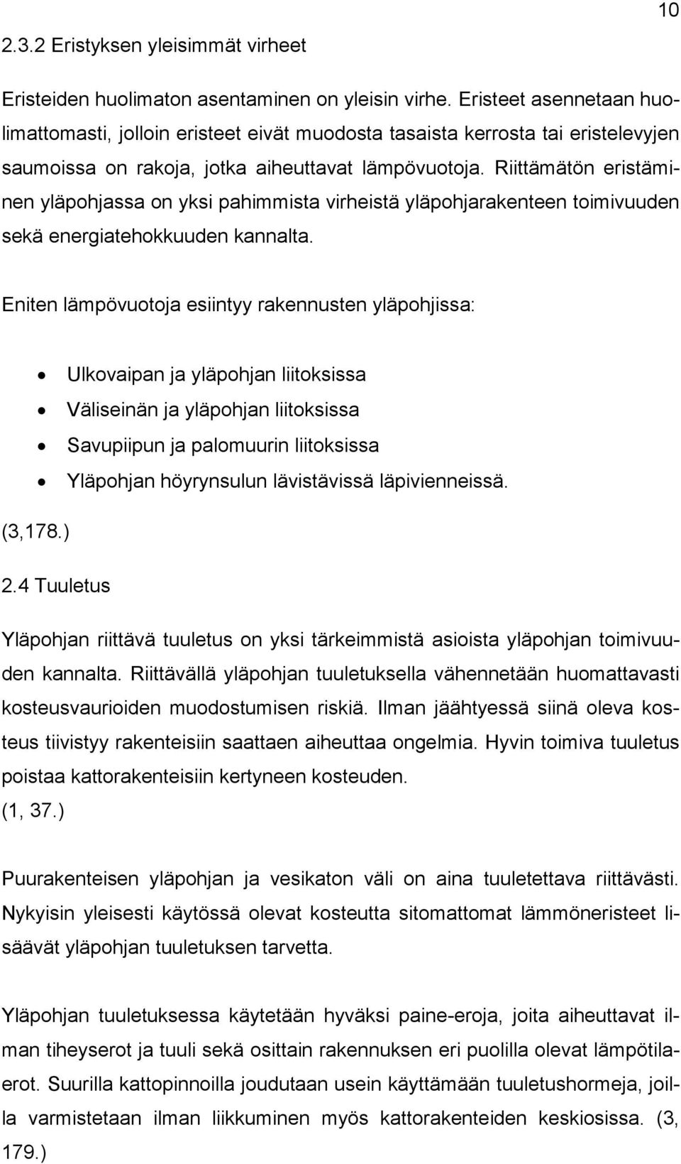 Riittämätön eristäminen yläpohjassa on yksi pahimmista virheistä yläpohjarakenteen toimivuuden sekä energiatehokkuuden kannalta.