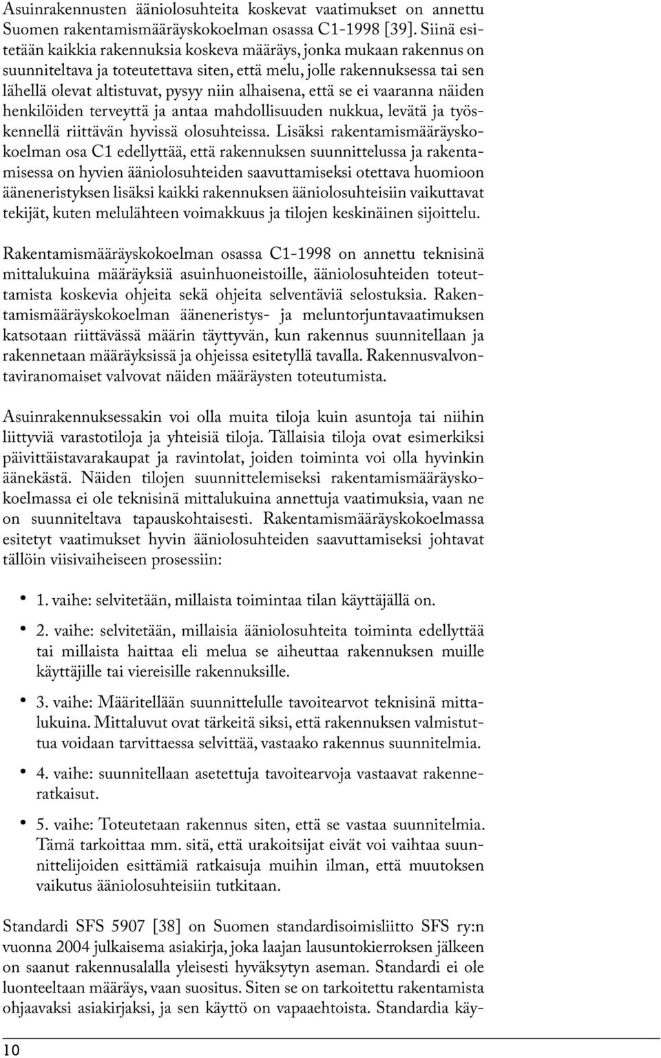 alhaisena, että se ei vaaranna näiden henkilöiden terveyttä ja antaa mahdollisuuden nukkua, levätä ja työskennellä riittävän hyvissä olosuhteissa.