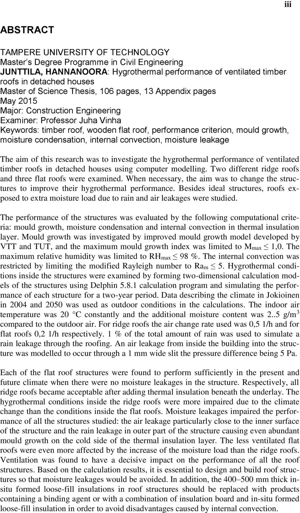 moisture condensation, internal convection, moisture leakage The aim of this research was to investigate the hygrothermal performance of ventilated timber roofs in detached houses using computer