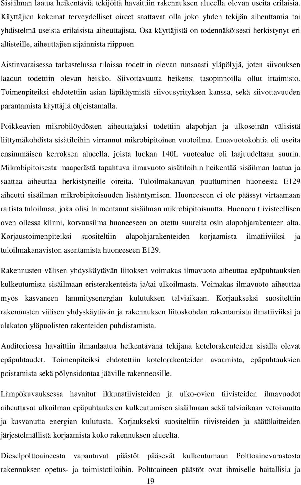 Osa käyttäjistä on todennäköisesti herkistynyt eri altisteille, aiheuttajien sijainnista riippuen.