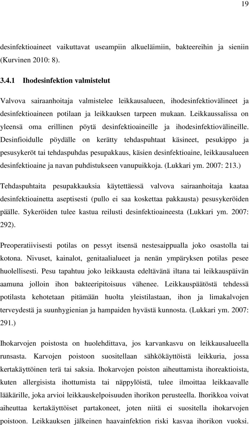 Leikkaussalissa on yleensä oma erillinen pöytä desinfektioaineille ja ihodesinfektiovälineille.