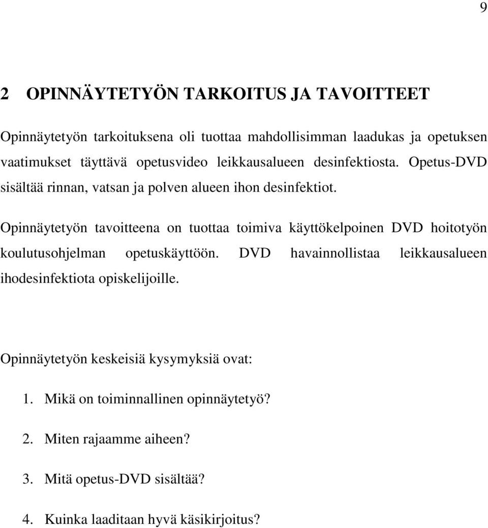 Opinnäytetyön tavoitteena on tuottaa toimiva käyttökelpoinen DVD hoitotyön koulutusohjelman opetuskäyttöön.