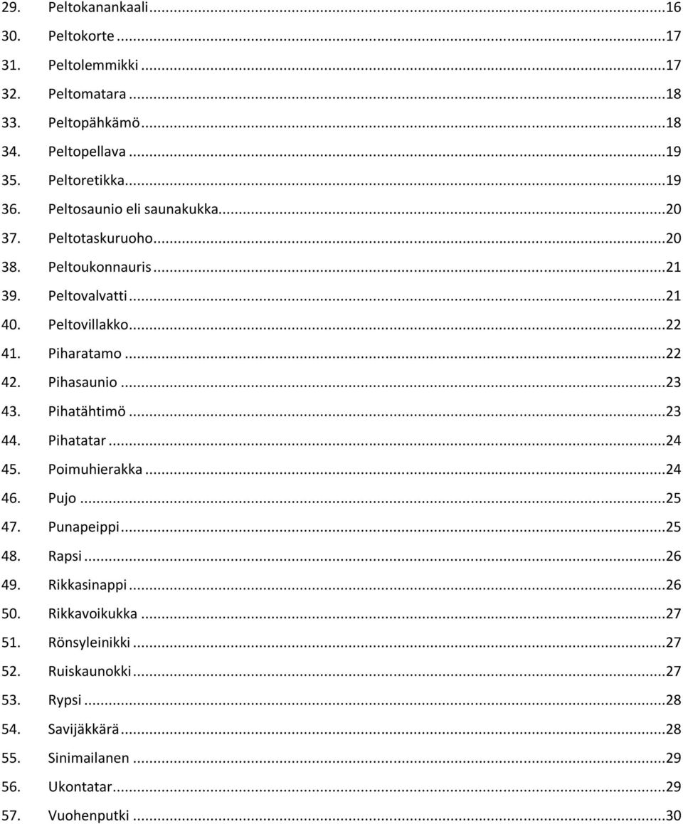 Pihasaunio...23 43. Pihatähtimö...23 44. Pihatatar...24 45. Poimuhierakka...24 46. Pujo...25 47. Punapeippi...25 48. Rapsi...26 49. Rikkasinappi...26 50.