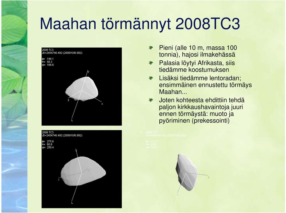 tiedämme lentoradan; ensimmäinen ennustettu törmäys Maahan.