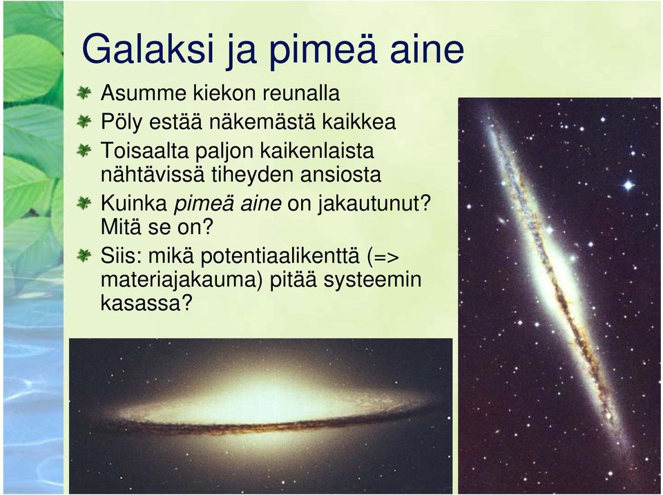 tiheyden ansiosta Kuinka pimeä aine on jakautunut? Mitä se on?