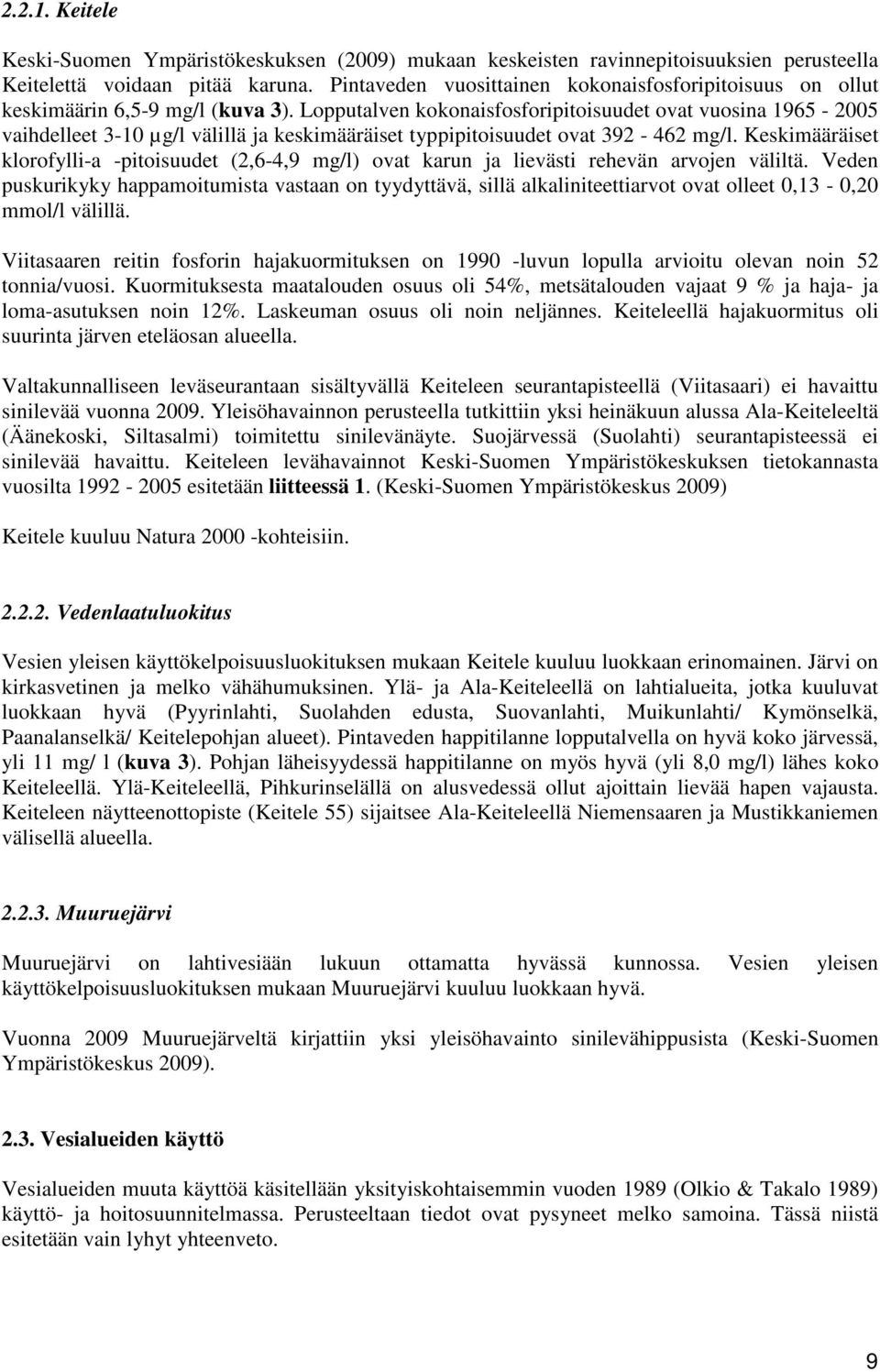 Lopputalven kokonaisfosforipitoisuudet ovat vuosina 1965-2005 vaihdelleet 3-10 µg/l välillä ja keskimääräiset typpipitoisuudet ovat 392-462 mg/l.