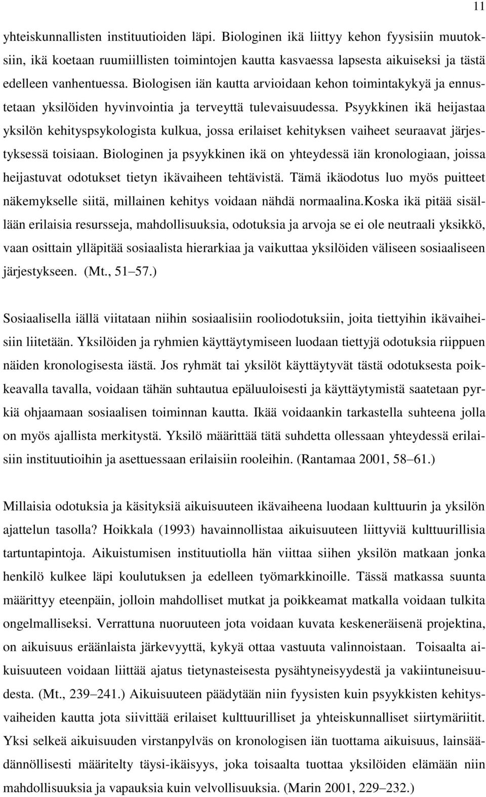 Biologisen iän kautta arvioidaan kehon toimintakykyä ja ennustetaan yksilöiden hyvinvointia ja terveyttä tulevaisuudessa.