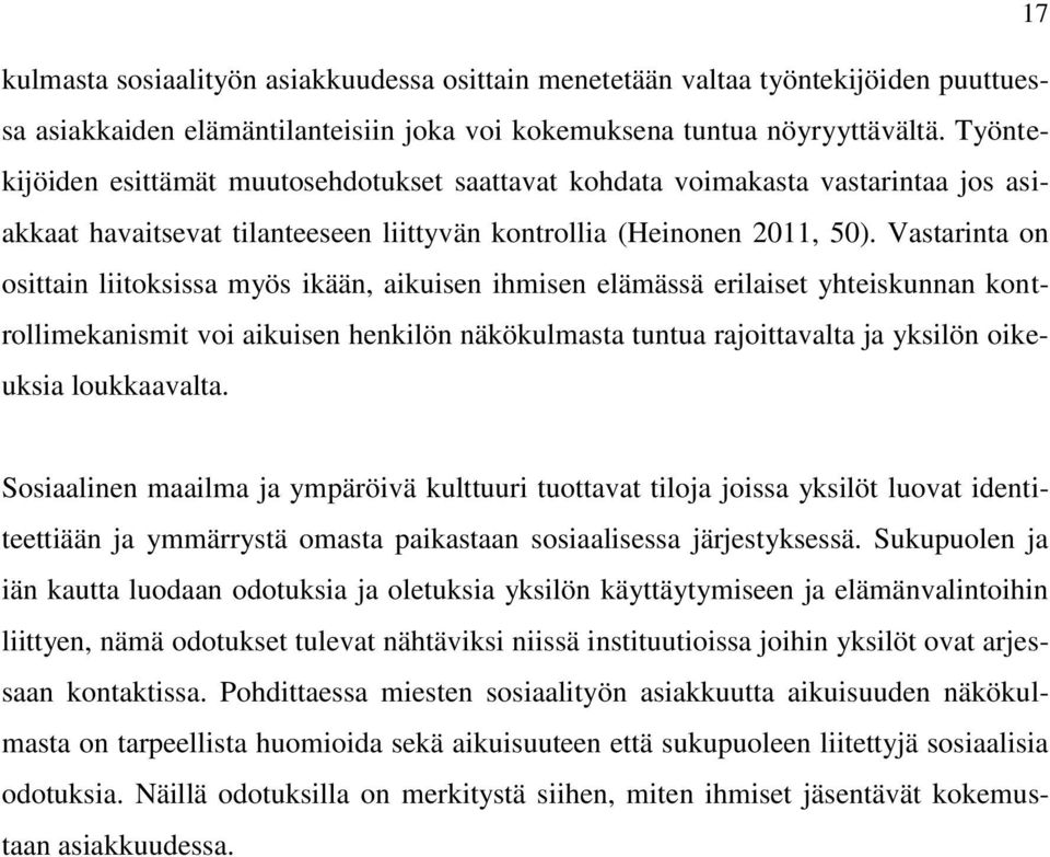 Vastarinta on osittain liitoksissa myös ikään, aikuisen ihmisen elämässä erilaiset yhteiskunnan kontrollimekanismit voi aikuisen henkilön näkökulmasta tuntua rajoittavalta ja yksilön oikeuksia