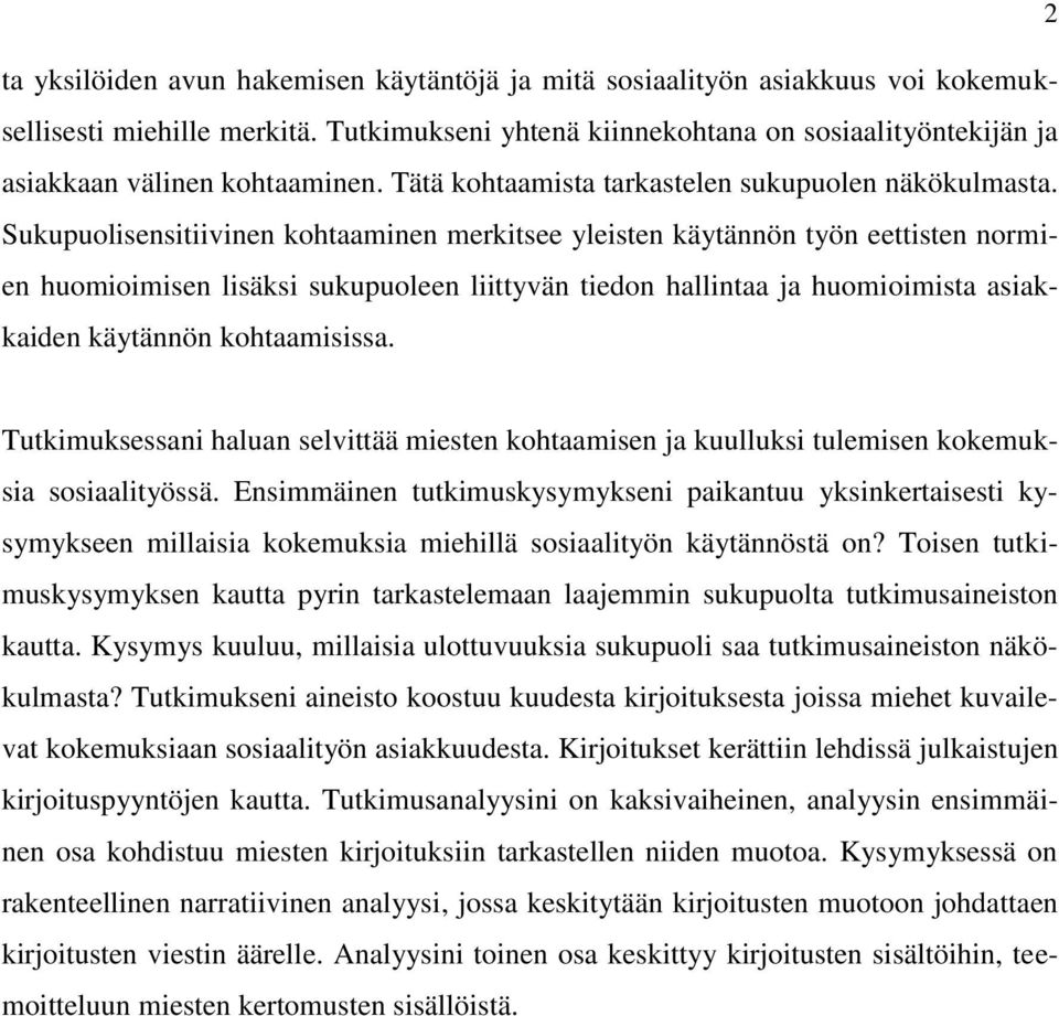 Sukupuolisensitiivinen kohtaaminen merkitsee yleisten käytännön työn eettisten normien huomioimisen lisäksi sukupuoleen liittyvän tiedon hallintaa ja huomioimista asiakkaiden käytännön kohtaamisissa.