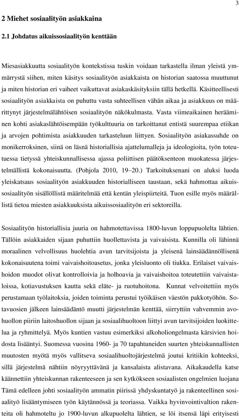 saatossa muuttunut ja miten historian eri vaiheet vaikuttavat asiakaskäsityksiin tällä hetkellä.