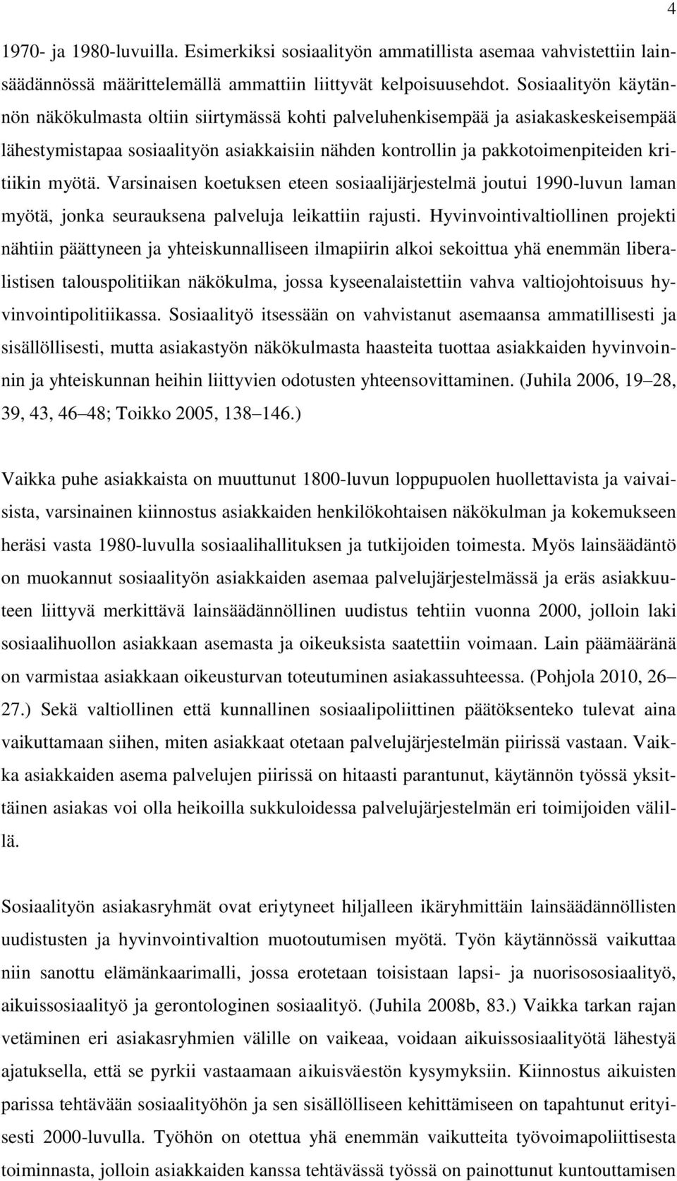 myötä. Varsinaisen koetuksen eteen sosiaalijärjestelmä joutui 1990-luvun laman myötä, jonka seurauksena palveluja leikattiin rajusti.