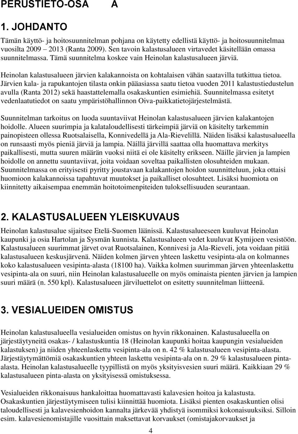 Heinolan kalastusalueen järvien kalakannoista on kohtalaisen vähän saatavilla tutkittua tietoa.