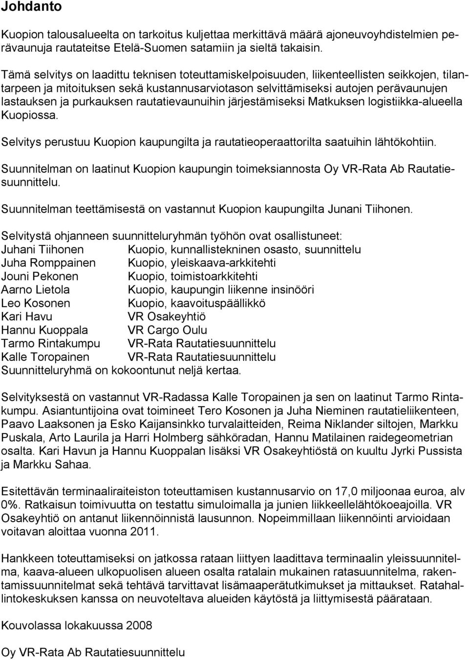 purkauksen rautatievaunuihin järjestämiseksi Matkuksen logistiikka-alueella Kuopiossa. Selvitys perustuu Kuopion kaupungilta ja rautatieoperaattorilta saatuihin lähtökohtiin.