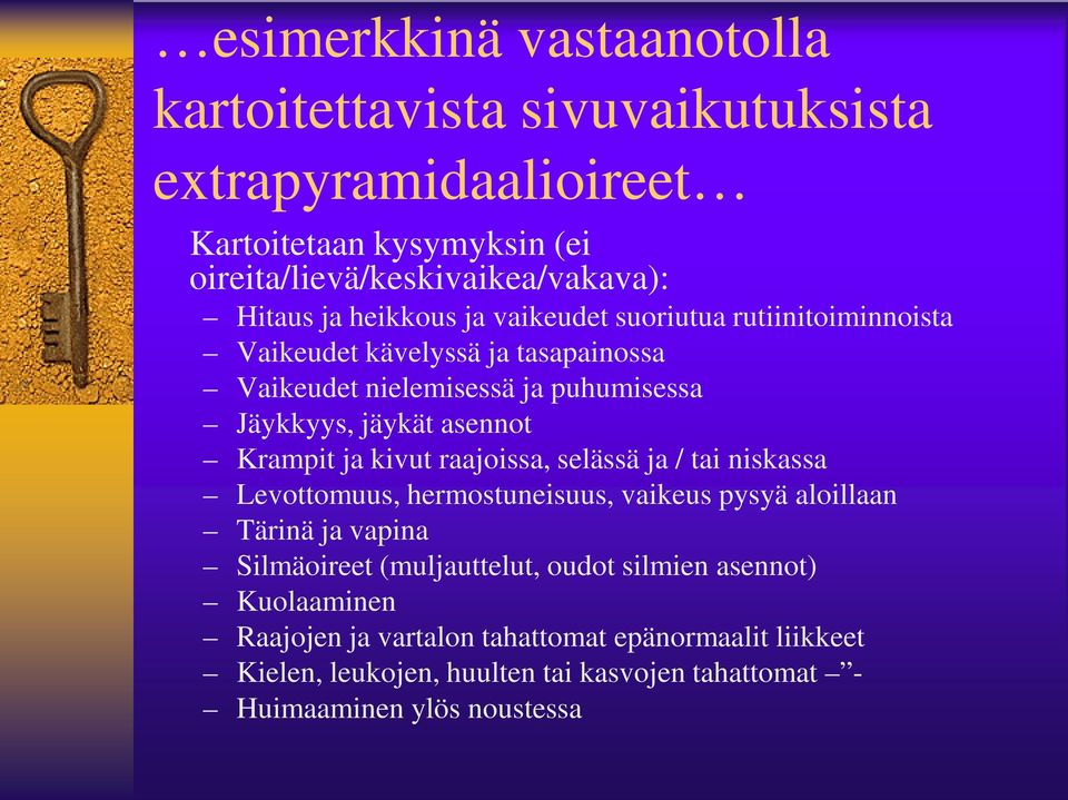 Krampit ja kivut raajoissa, selässä ja / tai niskassa Levottomuus, hermostuneisuus, vaikeus pysyä aloillaan Tärinä ja vapina Silmäoireet (muljauttelut,