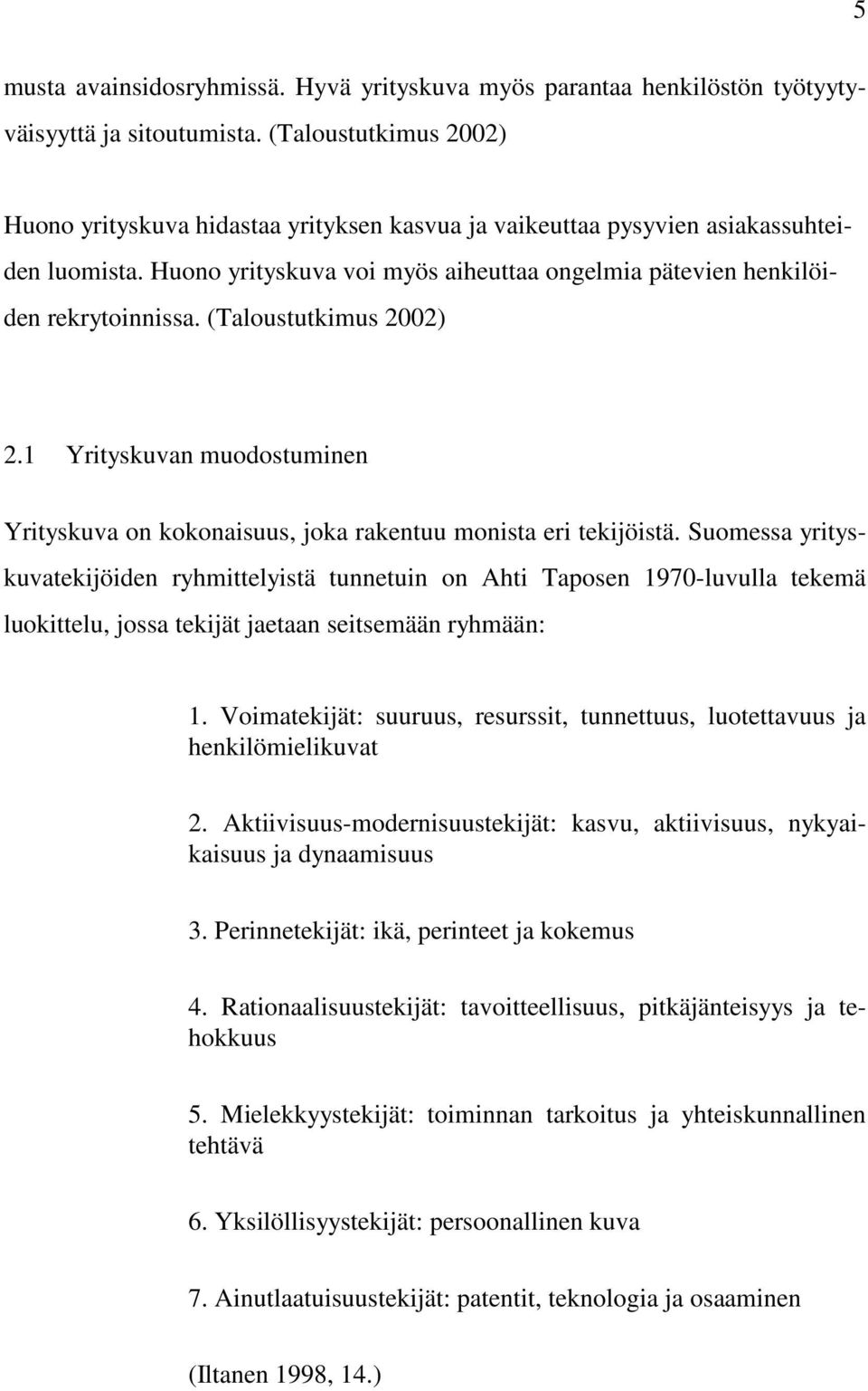 (Taloustutkimus 2002) 2.1 Yrityskuvan muodostuminen Yrityskuva on kokonaisuus, joka rakentuu monista eri tekijöistä.