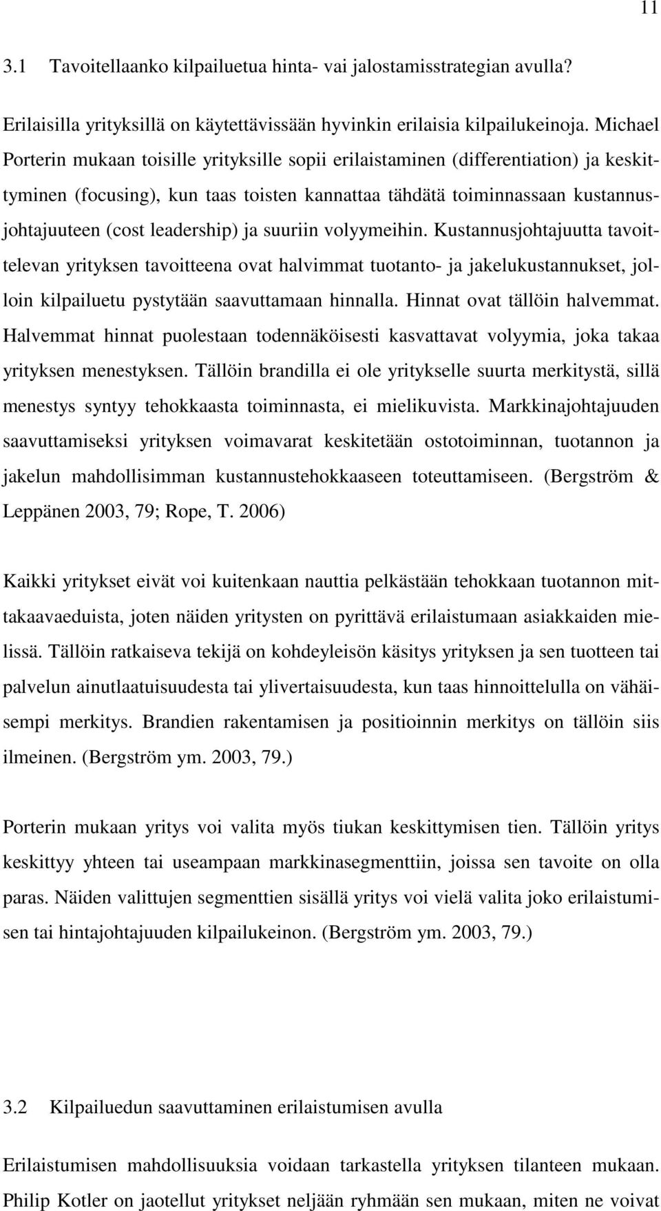 leadership) ja suuriin volyymeihin. Kustannusjohtajuutta tavoittelevan yrityksen tavoitteena ovat halvimmat tuotanto- ja jakelukustannukset, jolloin kilpailuetu pystytään saavuttamaan hinnalla.