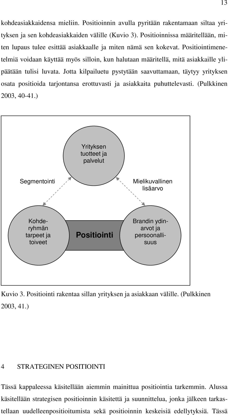 Positiointimenetelmiä voidaan käyttää myös silloin, kun halutaan määritellä, mitä asiakkaille ylipäätään tulisi luvata.