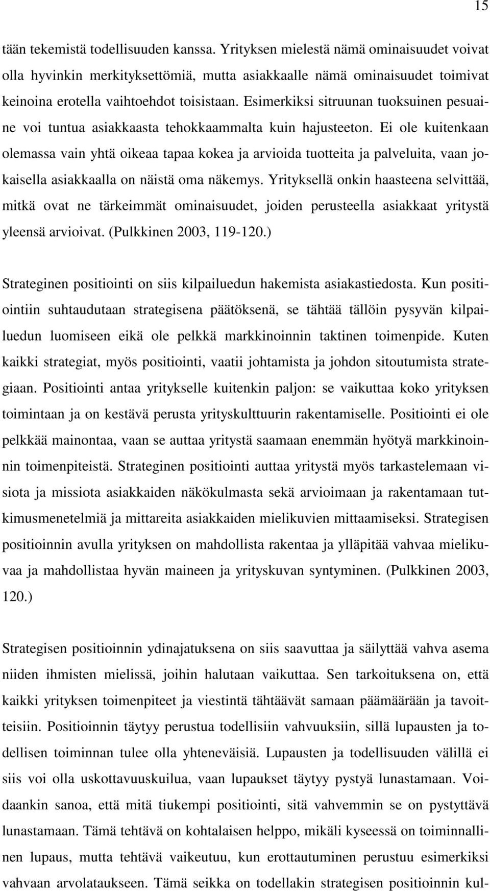 Esimerkiksi sitruunan tuoksuinen pesuaine voi tuntua asiakkaasta tehokkaammalta kuin hajusteeton.