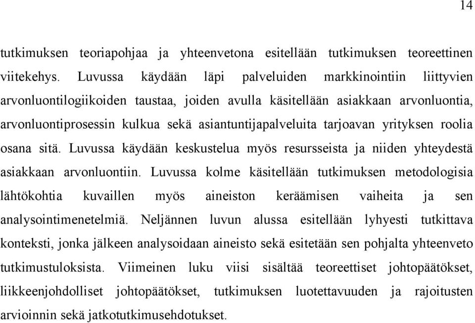 tarjoavan yrityksen roolia osana sitä. Luvussa käydään keskustelua myös resursseista ja niiden yhteydestä asiakkaan arvonluontiin.