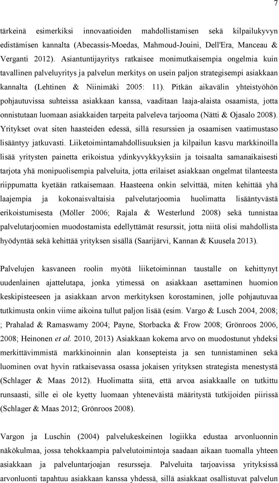 Pitkän aikavälin yhteistyöhön pohjautuvissa suhteissa asiakkaan kanssa, vaaditaan laaja-alaista osaamista, jotta onnistutaan luomaan asiakkaiden tarpeita palveleva tarjooma (Nätti & Ojasalo 2008).