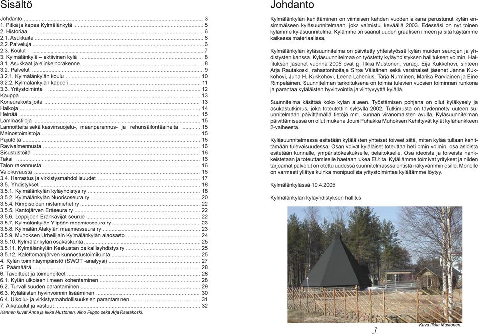 ..15 Lannoitteita sekä kasvinsuojelu-, maanparannus- ja rehunsäilöntäaineita...15 Mainostoimistoja... 15 Pajutöitä... 16 Ravivalmennusta... 16 Sisustustöitä... 16 Taksi... 16 Talon rakennusta.