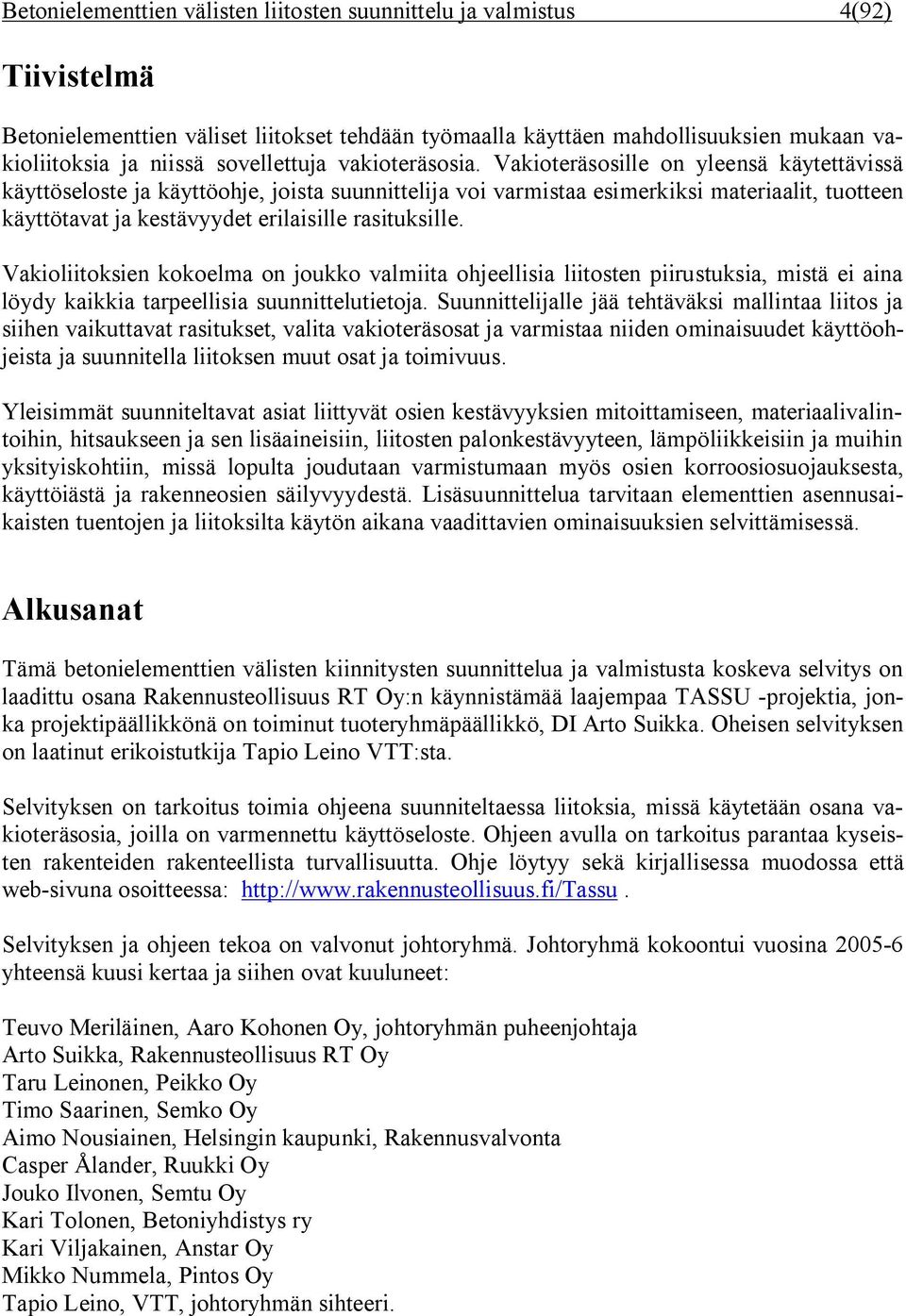 Vakioteräsosille on yleensä käytettävissä käyttöseloste ja käyttöohje, joista suunnittelija voi varmistaa esimerkiksi materiaalit, tuotteen käyttötavat ja kestävyydet erilaisille rasituksille.