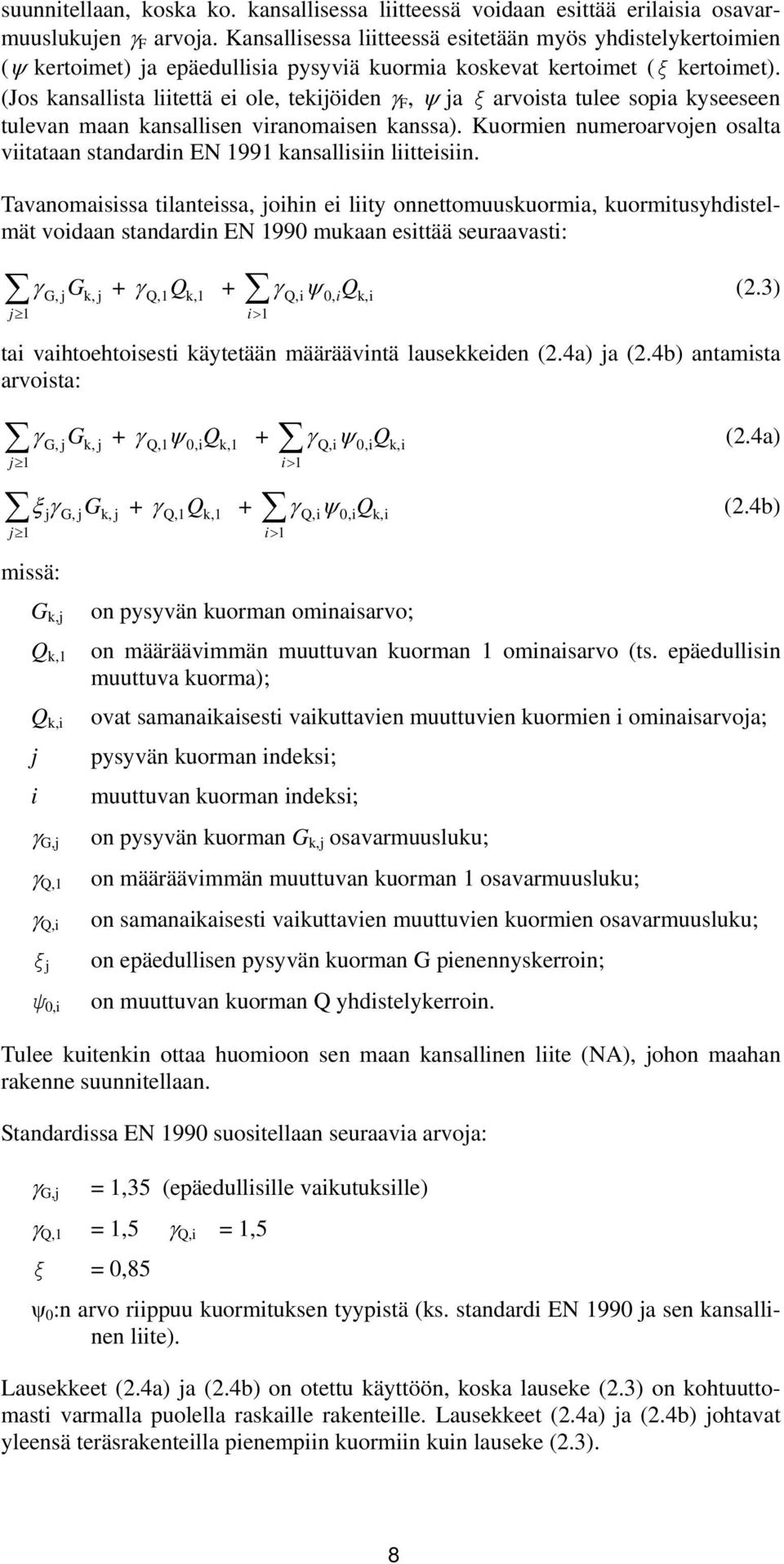 (Jos kansallista liitettä ei ole, tekijöiden γ F, ψ ja ξ arvoista tulee sopia kyseeseen tulevan maan kansallisen viranomaisen kanssa).