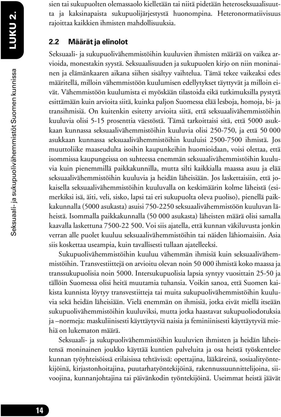 Seksuaalisuuden ja sukupuolen kirjo on niin moninainen ja elämänkaaren aikana siihen sisältyy vaihtelua.