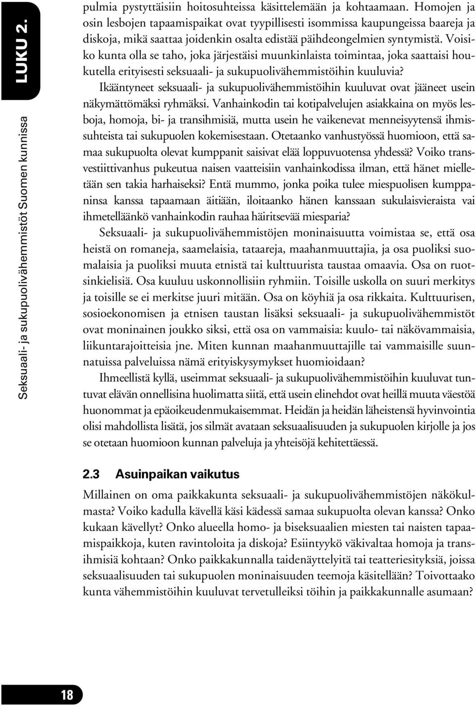 Voisiko kunta olla se taho, joka järjestäisi muunkinlaista toimintaa, joka saattaisi houkutella erityisesti seksuaali- ja sukupuolivähemmistöihin kuuluvia?